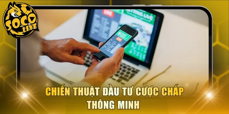 Chiến thuật đầu tư cược chấp thông minh
